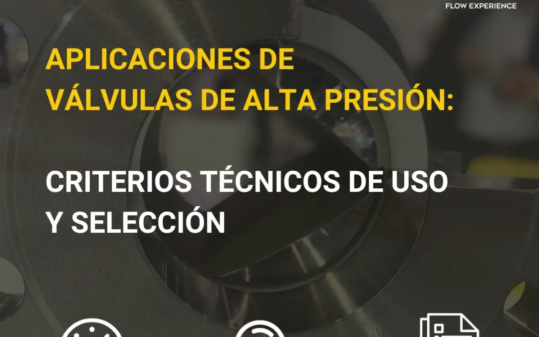 Aplicaciones de válvulas de alta presión: criterios técnicos de uso y selección